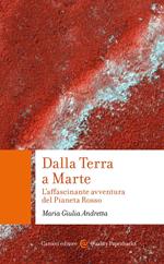 Dalla Terra a Marte. L'affascinante avventura del Pianeta Rosso