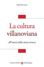 La cultura villanoviana. All'inizio della storia etrusca