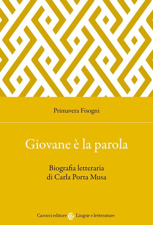 Giovane è la parola. Biografia letteraria di Carla Porta Musa - Primavera  Fisogni - Libro - Carocci - Lingue e letterature Carocci | IBS