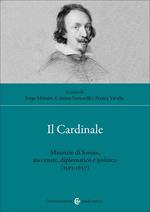 Il cardinale. Maurizio di Savoia, mecenate, diplomatico e politico (1593-1657)