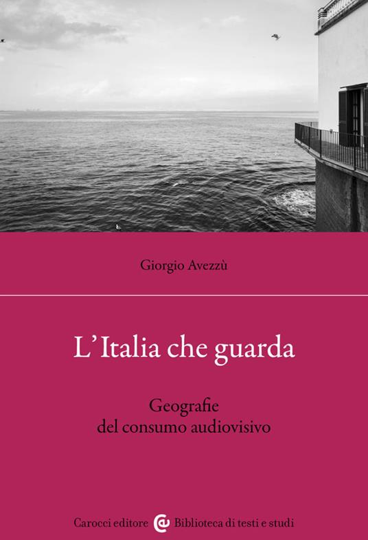 L'Italia che guarda. Geografie del consumo audiovisivo - Giorgio Avezzù - copertina