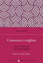 Conoscere e scegliere. Scienza e dialettica nella società digitale