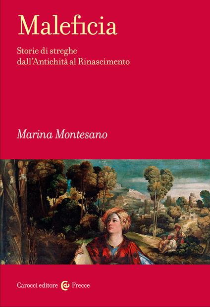 Maleficia. Storie di streghe dall'Antichità al Rinascimento - Marina Montesano - copertina