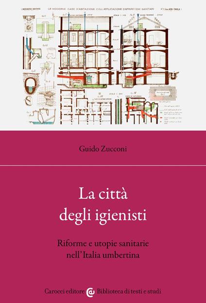 La città degli igienisti. Riforme e utopie sanitarie nell'Italia umbertina - Guido Zucconi - copertina