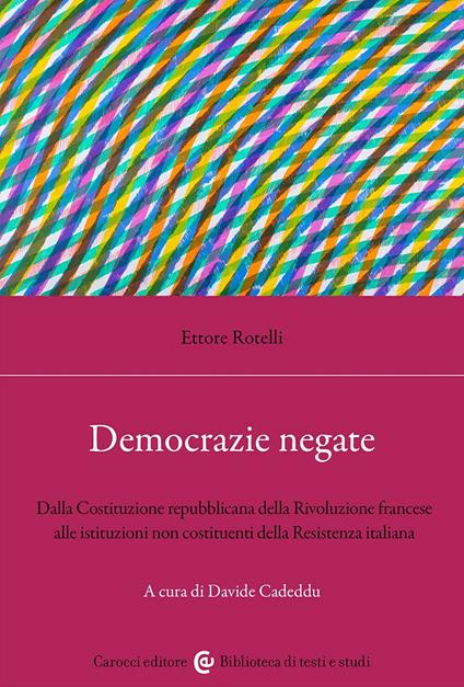 Democrazie negate. Dalla Costituzione repubblicana della Rivoluzione francese alle istituzioni non costituenti - Ettore Rotelli - copertina