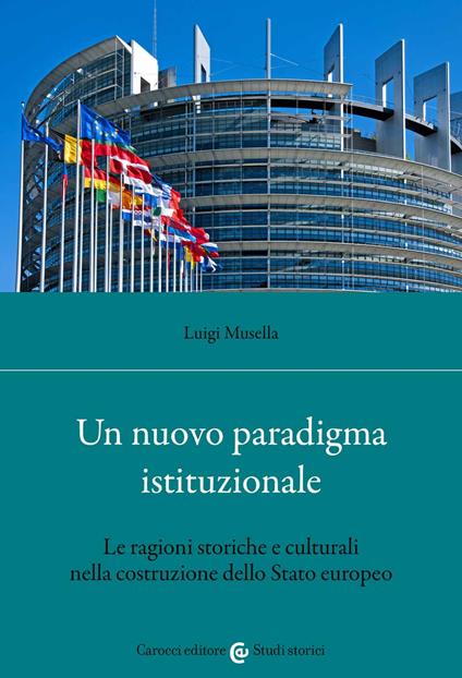 Un nuovo paradigma istituzionale. Le ragioni storiche e culturali nella costruzione dello Stato europeo - Luigi Musella - copertina