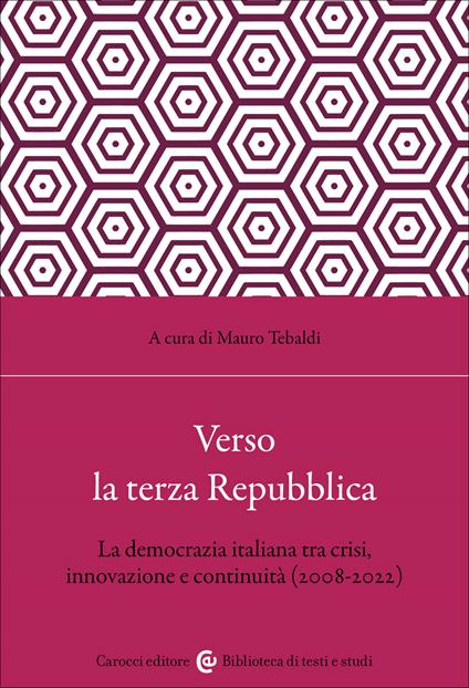 Verso la terza Repubblica. La democrazia italiana tra crisi, innovazione e continuità (2008-2022) - Mauro Tebaldi - copertina