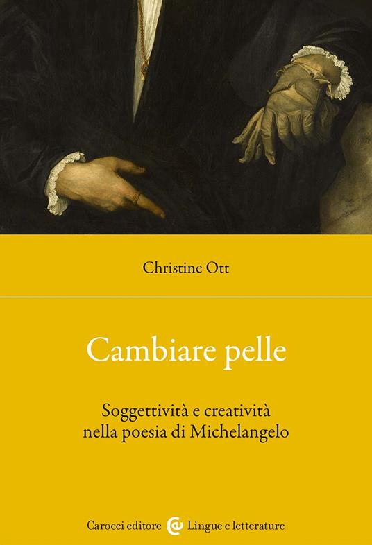 Cambiare pelle. Soggettività e creatività nella poesia di Michelangelo - Christine Ott - copertina