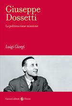 Giuseppe Dossetti. La politica come missione