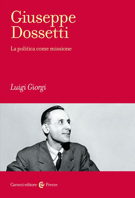 Giuseppe Dossetti. La politica come missione - Luigi Giorgi - copertina