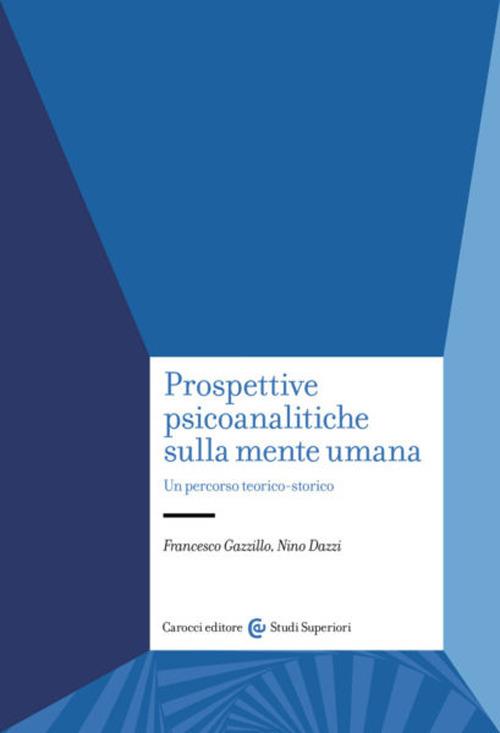 Prospettive psicoanalitiche sulla mente. Un percorso teorico-storico - Francesco Gazzillo,Nino Dazzi - copertina