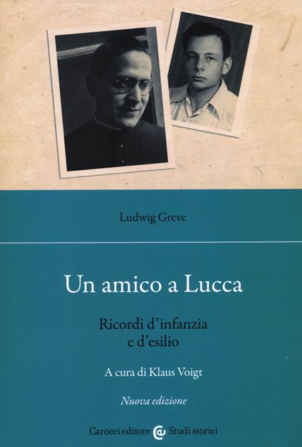 Un amico a Lucca. Ricordi d'infanzia e d'esilio. Nuova ediz. - Ludwig Greve - copertina