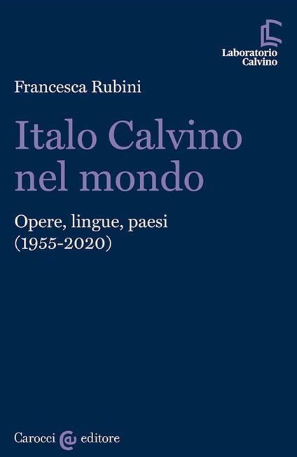 Italo Calvino nel mondo. Opere, lingue, paesi (1955-2020) - Francesca Rubini - copertina