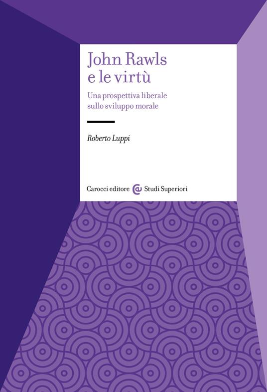 John Rawls e le virtù. Una prospettiva liberale sullo sviluppo morale - Roberto Luppi - copertina