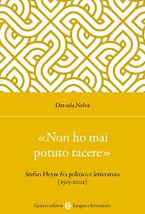 Image of «Non ho mai potuto tacere». Stefan Heym fra politica e letteratura (1913-2001)