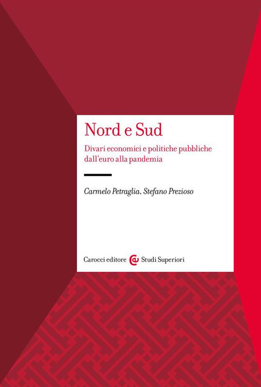 Nord e Sud. Divari economici e politiche pubbliche dall'euro alla pandemia - Carmelo Petraglia,Stefano Prezioso - copertina