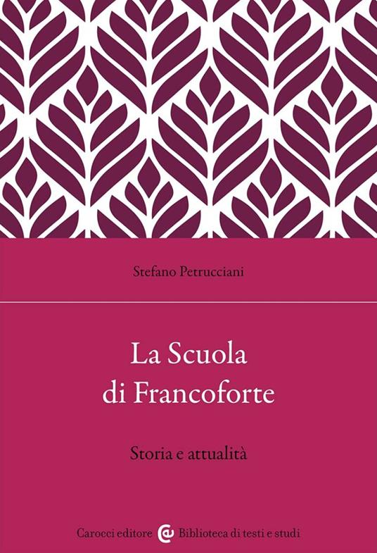 La Scuola di Francoforte. Storia e attualità - Stefano Petrucciani - copertina