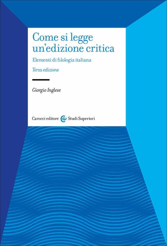 Come si legge un'edizione critica. Elementi di filologia italiana - Giorgio Inglese - copertina