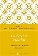 Lo specchio senza fine. L'autorialità fra letteratura, cinema, teatro