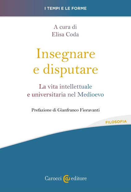 Insegnare e disputare. La vita intellettuale e universitaria nel Medioevo - copertina