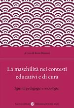 La maschilità nei contesti educativi e di cura. Sguardi pedagogici e sociologici