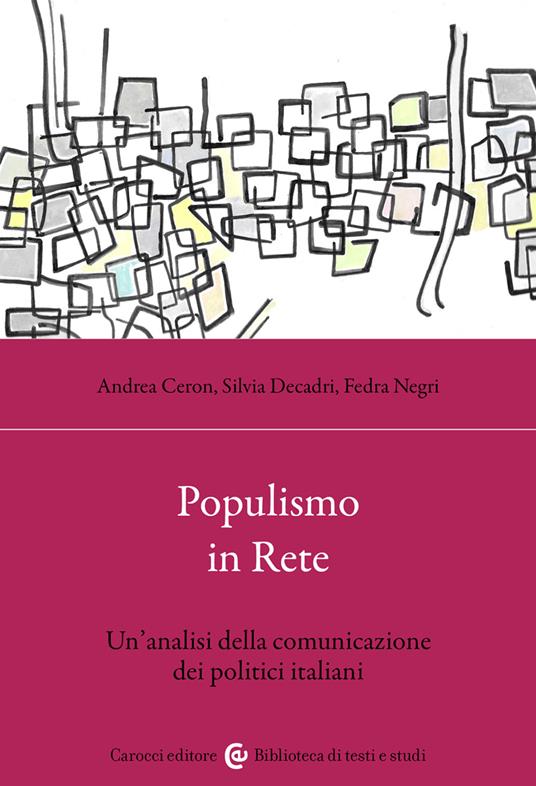 Populismo in rete. Un'analisi della comunicazione dei politici italiani - Fedra Negri,Andrea Ceron,Silvia Decadri - copertina