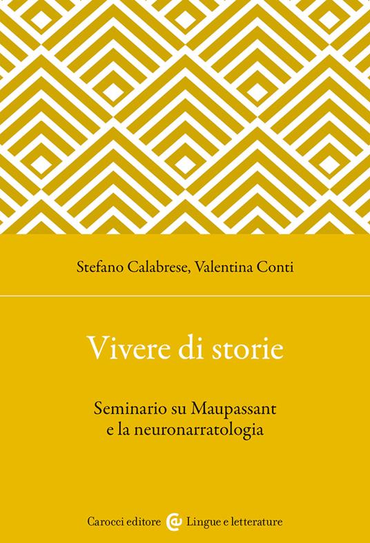 Vivere di storie. Seminario su Maupassant e la neuronarratologia - Stefano Calabrese,Valentina Conti - copertina