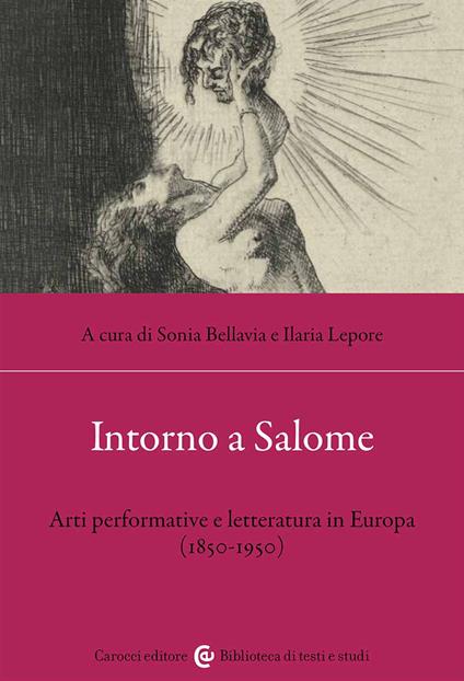Intorno a Salome. Arti performative e letteratura in Europa (1850-1950) - copertina