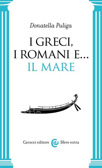 I Greci, i Romani e... Il mare - Donatella Puliga - copertina