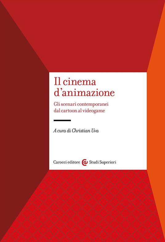 Il cinema d'animazione. Gli scenari contemporanei dal cartoon al videogame - copertina