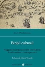 Peripli culturali. Viaggiatori europei e incontri con l'alterità in età moderna e contemporanea