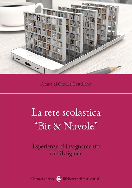 La rete scolastica «Bit & Nuvole». Esperienze di insegnamento con il digitale - copertina