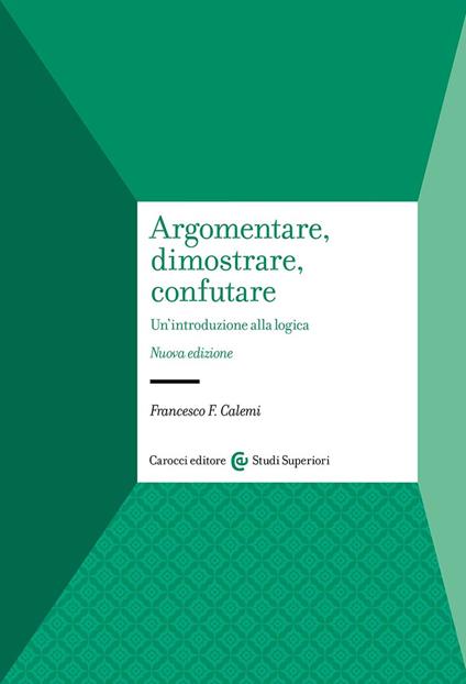 Argomentare, dimostrare, confutare. Un'introduzione alla logica - Francesco F. Calemi - copertina