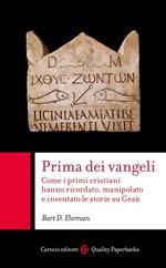 Prima dei vangeli. Come i primi cristiani hanno ricordato, manipolato e inventato le storie su Gesù