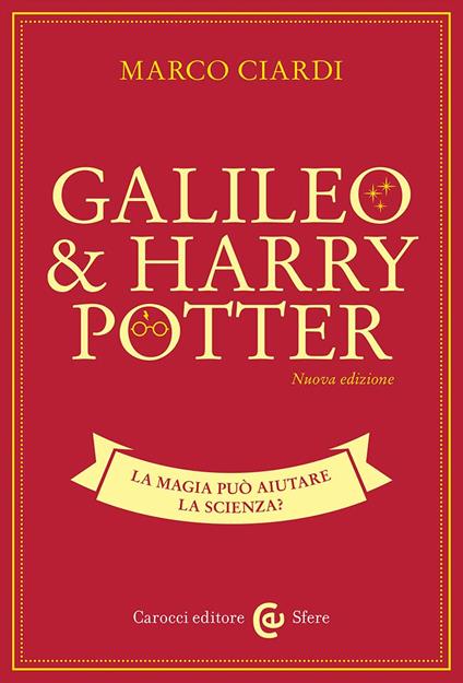 Galileo & Harry Potter. La magia può aiutare la scienza? Nuova ediz. - Marco Ciardi - copertina