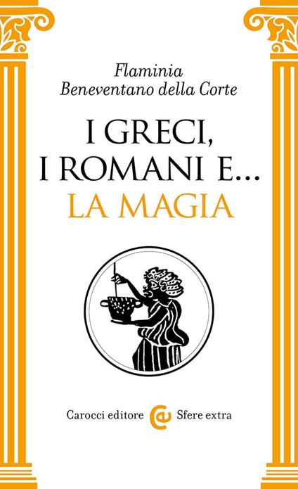 I Greci, i Romani e... la magia - Flaminia Beneventano della Corte - copertina