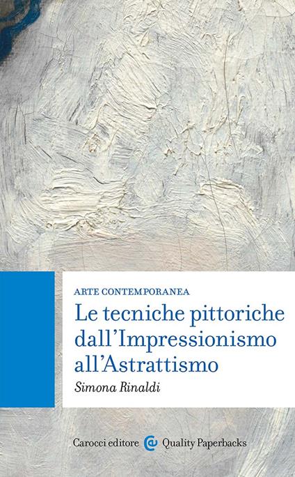 Arte contemporanea. Le tecniche pittoriche dall'Impressionismo all'Astrattismo - Simona Rinaldi - copertina