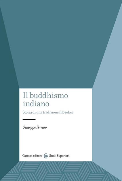 Il buddhismo indiano. Storia di una tradizione filosofica - Giuseppe Ferraro - copertina