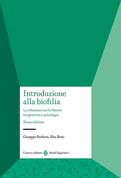 Introduzione alla biofilia. La relazione con la natura tra genetica e psicologia. Nuova ediz. - Giuseppe Barbiero,Rita Berto - copertina