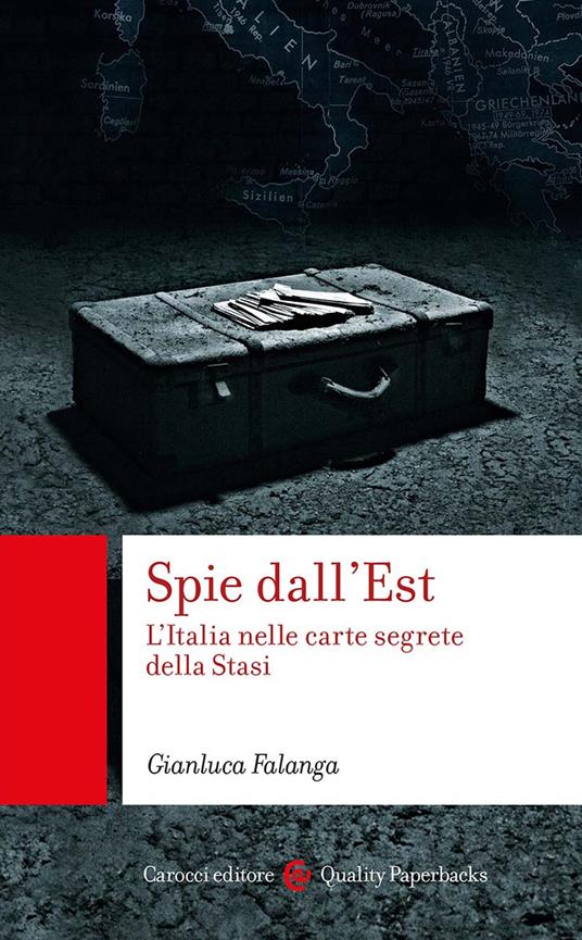 Spie dall'Est. L'Italia nelle carte segrete della Stasi - Gianluca Falanga - copertina