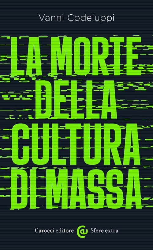 La morte della cultura di massa - Vanni Codeluppi - copertina