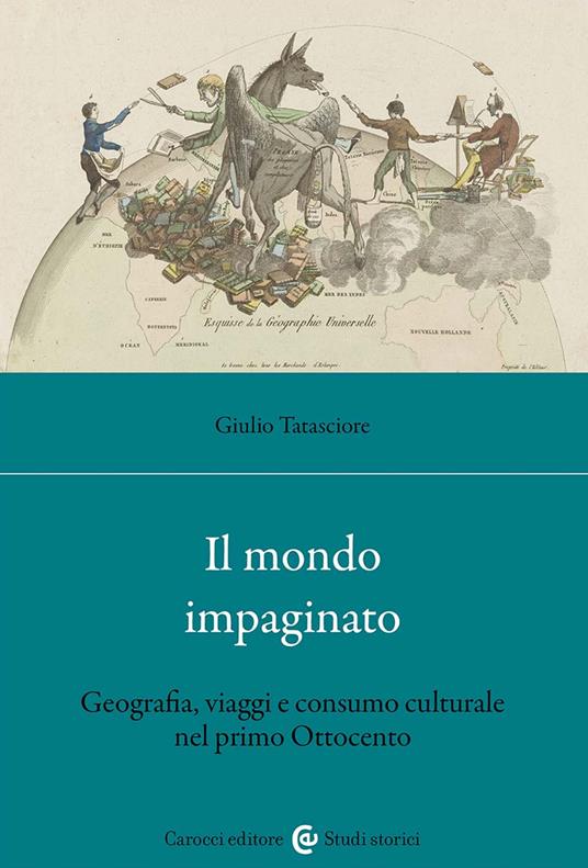 Il mondo impaginato. Geografia, viaggi e consumo culturale nel primo Ottocento - Giulio Tatasciore - copertina