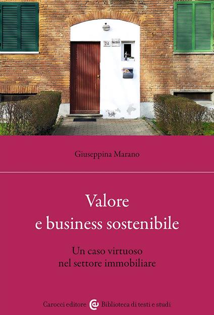 Valore e business sostenibile. Un caso virtuoso nel settore immobiliare - Giuseppina Marano - copertina