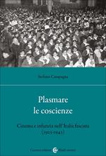 Plasmare le coscienze. Cinema e infanzia nell'Italia fascista (1923-1943)