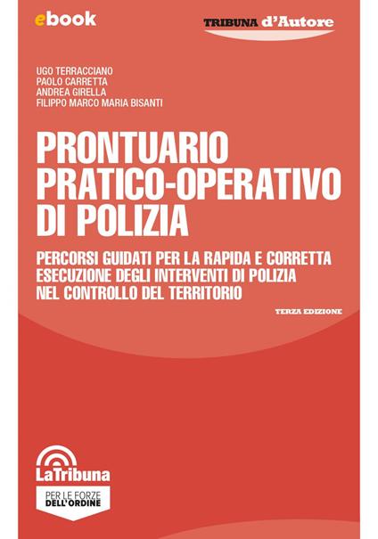 Prontuario pratico-operativo di polizia. Percorsi guidati per la rapida e corretta esecuzione degli interventi di polizia nel controllo del territorio - Paolo Carretta,Andrea Girella,Ugo Terracciano - ebook