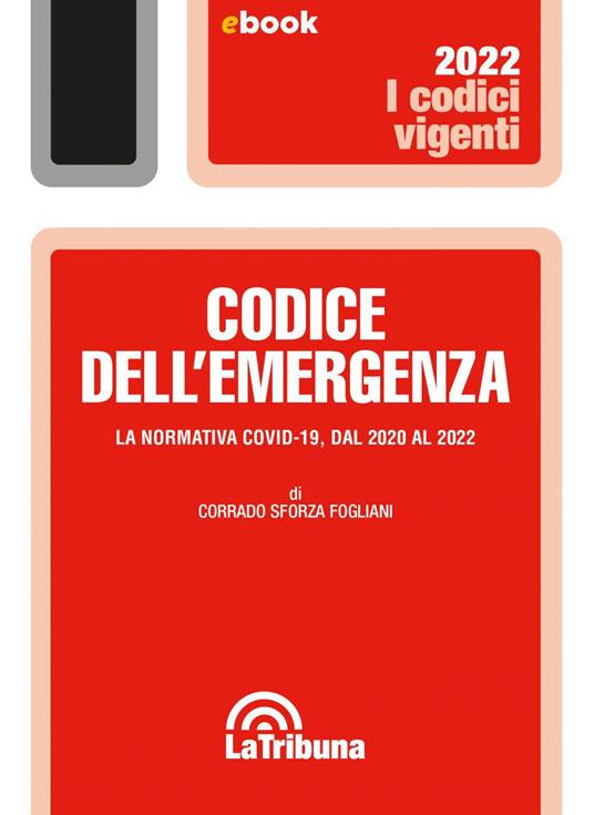 Codice dell'emergenza. Le normativa Covid-19, dal 2020 al 2022 - Corrado Sforza Fogliani - ebook