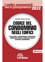 Codice del condominio negli edifici. Legislazione, giurisprudenza, bibliografia, formulario, pratica e risposte a quesiti in materia condominiale