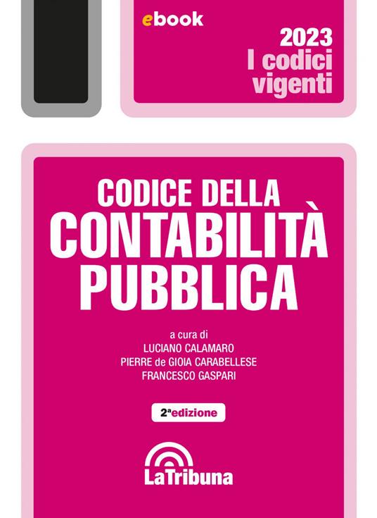 Codice della contabilità pubblica - Luciano Calamaro,Pierre De Gioia Carabellese,Francesco Gaspari - ebook