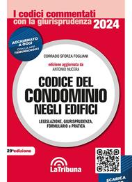 Codice del condominio negli edifici. Legislazione, giurisprudenza, bibliografia, formulario, pratica e risposte a quesiti in materia condominiale