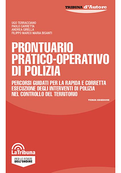 Prontuario pratico-operativo di polizia. Percorsi guidati per la rapida e corretta esecuzione degli interventi di polizia nel controllo del territorio - Ugo Terracciano,Paolo Carretta,Andrea Girella - copertina